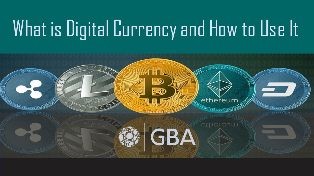 What is Digital Currency and How to Use It - GBA Global